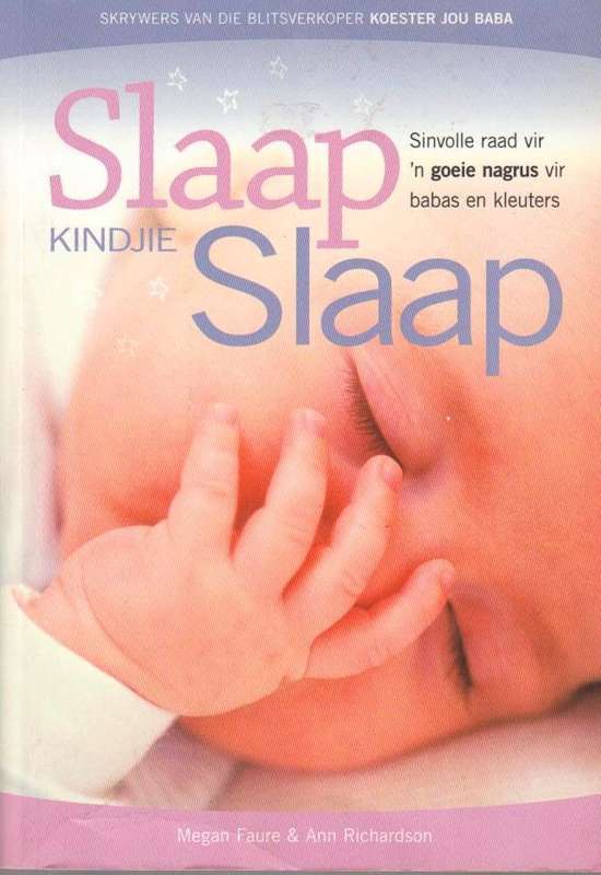 Slaap kindjie Slaap: Sinvolle raad vir 'n goeie nagrus vir babas en kleuters - Megan Faure & Ann ...