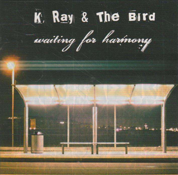 K Ray & The Bird - Waiting For Harmony