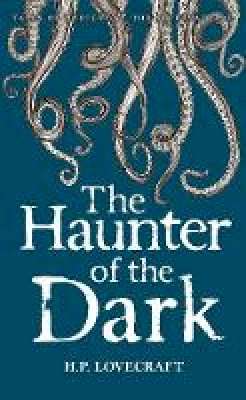 The Haunter of the Dark: Collected Short Stories - H. P. Lovecraft