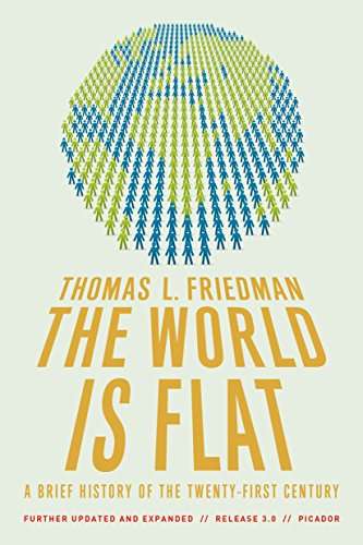 The World is Flat: a Brief History of the Twenty-First Century Thomas L. Friedman