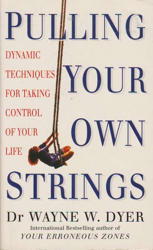 Pulling Your Own Strings - Wayne W. Dyer