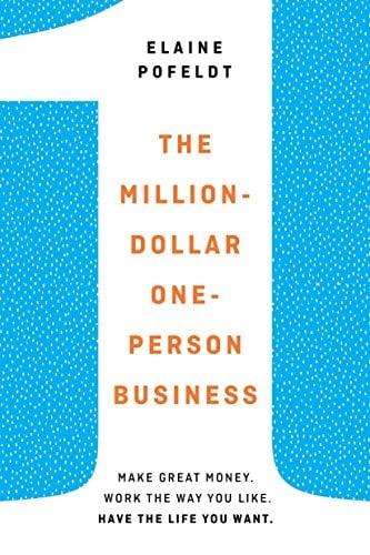 The Million-Dollar, One-Person Business: Make Great Money. Work the Way You Like. Have the Life Y...