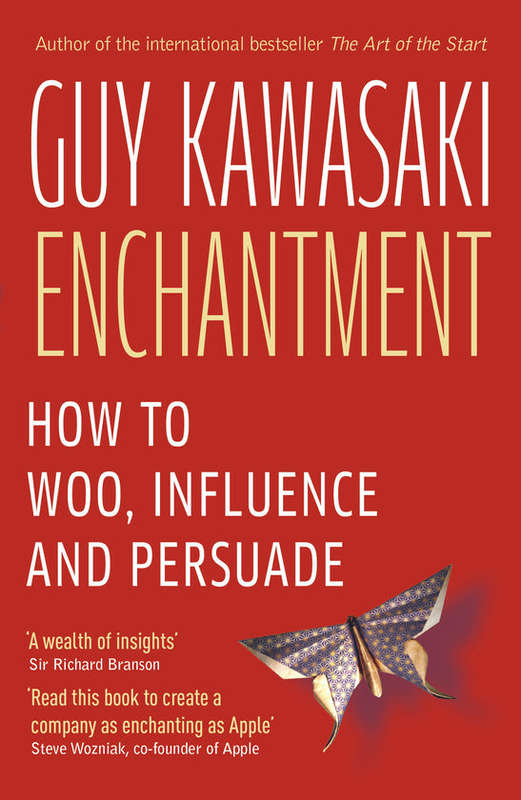 Enchantment: The Art of Changing Hearts, Minds and Actions - Guy Kawasaki