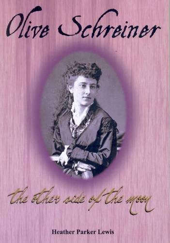 Olive Schreiner: The Other Side of the Moon - Heather Parker Lewis