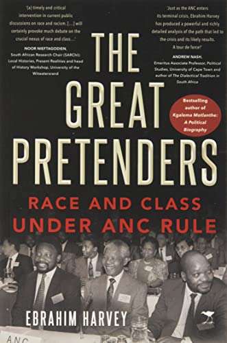 Great Pretenders: Race and Class Under ANC Rule - Ebrahim Harvey