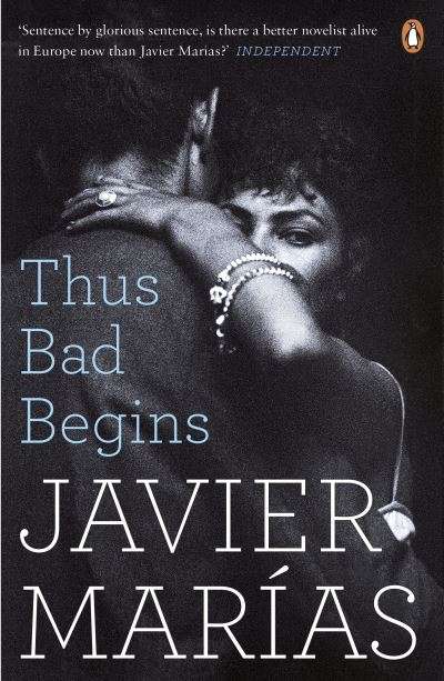 Thus Bad Begins - Javier Marias