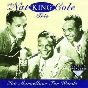 The Nat King Cole Trio - Too Marvellous For Words