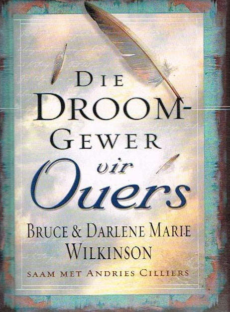 Die droomgewer vir ouers - Bruce Wilkinson & Darlene Wilkinson & Andries Cilliers