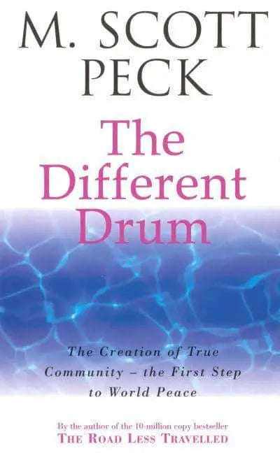 The Different Drum: Community-making and Peace - M. Scott Peck