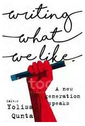 Writing What We Like: A New Generation Speaks - Yolisa Qunta