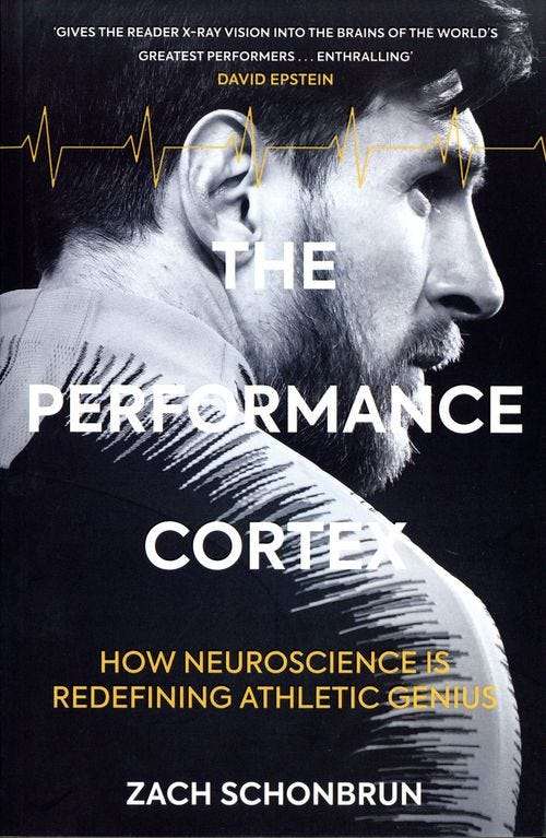 The Performance Cortex: How Neuroscience Is Redefining Athletic Genius - Zach Schonbrun