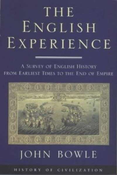 The English Experience: A Survey of English History from Early Times to the End of Empire - John ...
