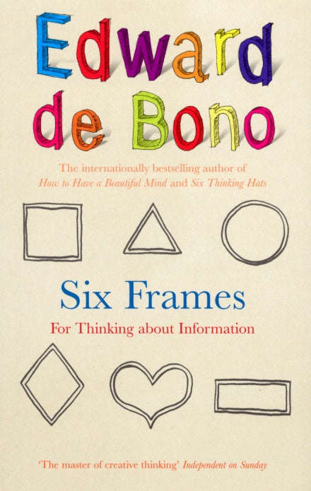 Six Frames For Thinking about Information - Edward De Bono