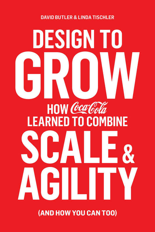 Design to Grow: How Coca-Cola Learned to Combine Scale and Agility (and How You Can, Too) - David...