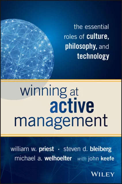 Winning at Active Management: The Essential Roles of Culture, Philosophy, and Technology - W. W. ...