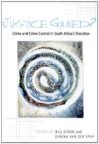 Justice Gained?: Crime and Crime Control in South Africa's Transition - Bill Dixon & Elrena Van d...