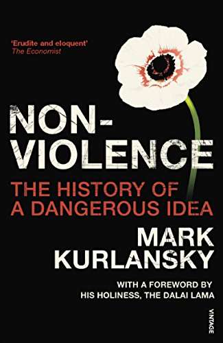 Nonviolence: The History of a Dangerous Idea Mark Kurlansky