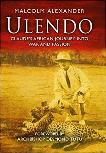 Ulendo: Claude's African Journey into War and Passion Malcolm Alexander