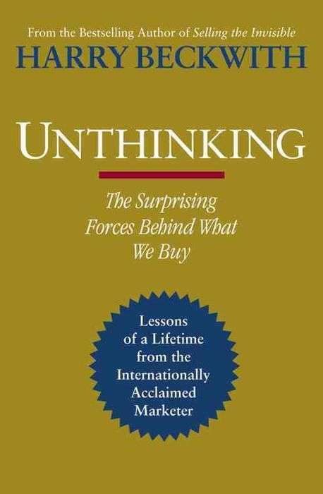 Unthinking: The Surprising Forces Behind what We Buy - Harry Beckwith