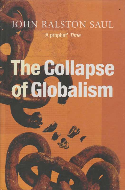 The Collapse of Globalism: And the Reinvention of the World - John Ralston Saul