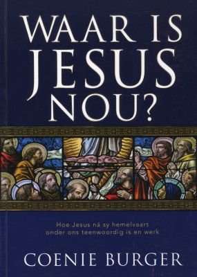 Waar is Jesus nou? - C. W. Burger