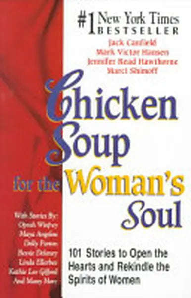 Chicken Soup for the Woman's Soul: 101 Stories to Open the Hearts and Rekindle the Spirits of Wom...