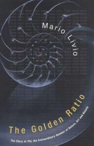 The Golden Ratio The Story of Phi, Extraordinary Number of Nature, Art and Beauty Mario Livio