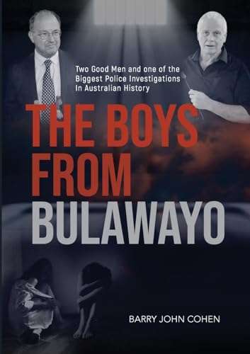 The Boys from Bulawayo: The Biggest Police Investigation in Australian History - Barry Cohen