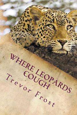 Where Leopards Cough: Ruangwa Valley - Trevor Frost