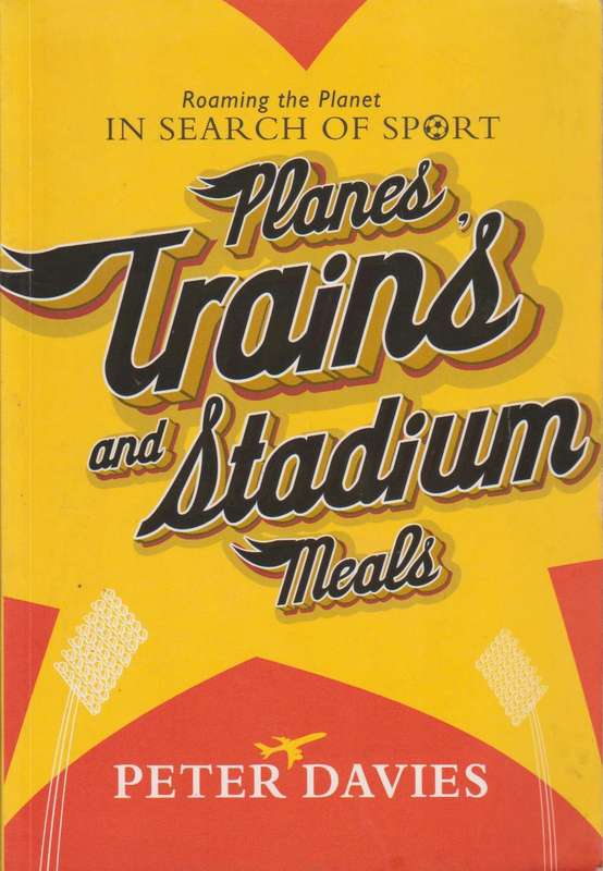 Planes, Trains and Stadium Meals Peter Davies