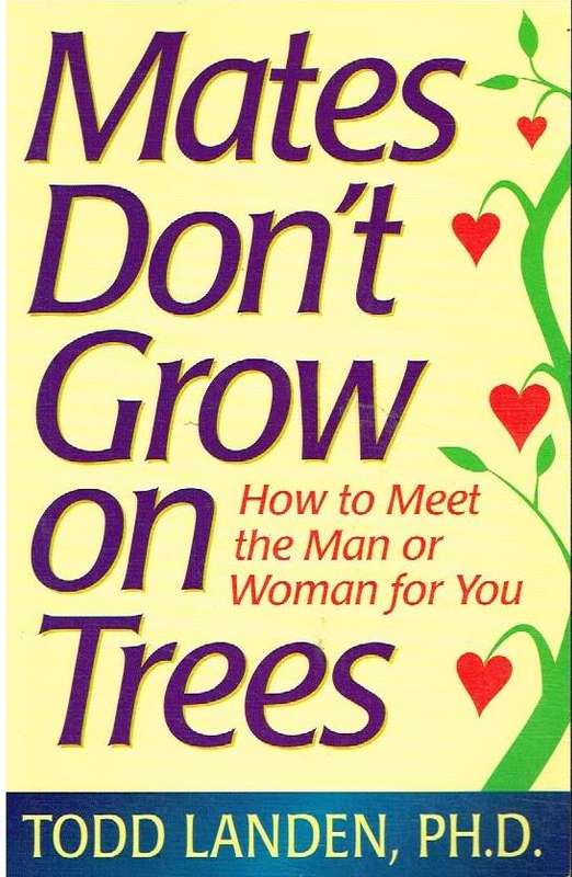 Mates don't grow on trees Todd Landen