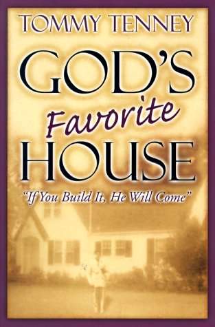 God's Favorite House If You Build It, He Will Come Tommy Tenney