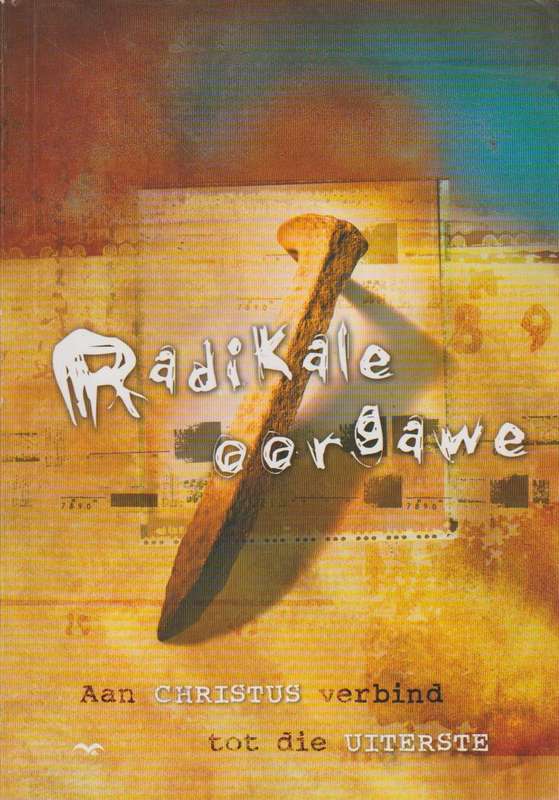 Radikale Oorgawe: Aan Christus Verbind Tot Die Uiterste - Ydalene Coetzee & Voice of the Martyrs ...