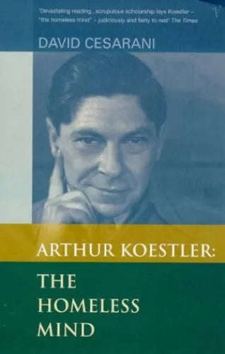 Arthur Koestler: The Homeless Mind - David Cesarani