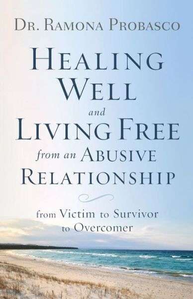 Healing Well and Living Free from an Abusive Relationship - Dr. Ramona Probasco