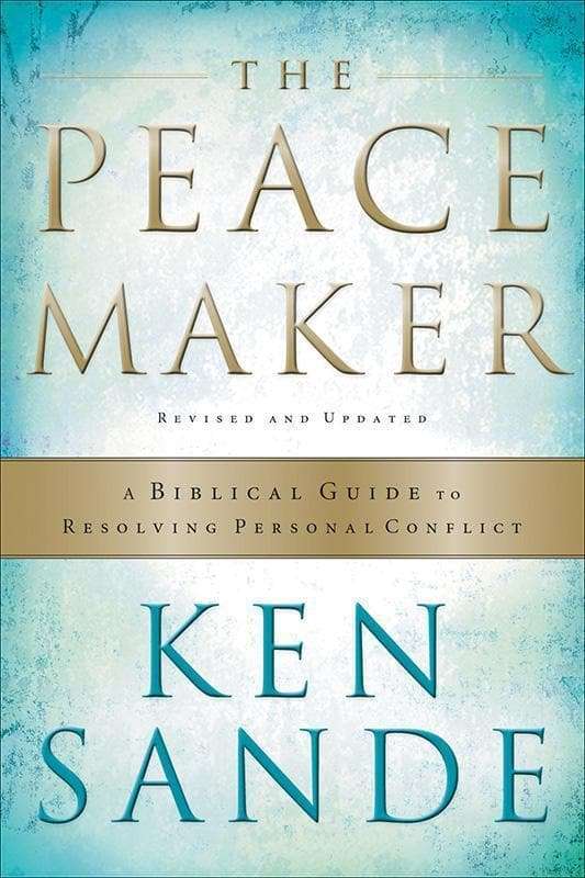 The Peacemaker: A Biblical Guide to Resolving Personal Conflict - Ken Sande