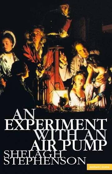 An experiment with an air pump Shelagh Stephenson