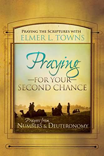Praying for Your Second Chance: Prayers from Deuteronomy and Numbers - Elmer L. Towns