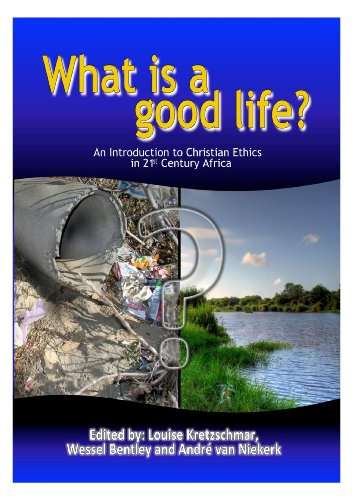 What is a good life? : An Introduction to Christian Ethics in 21st Century Africa - Louise Kretzs...