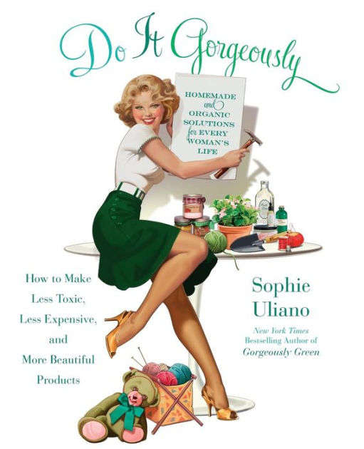 Do It Gorgeously: How to Make Less Toxic, Less Expensive, and More Beautiful Products - Sophie Ul...