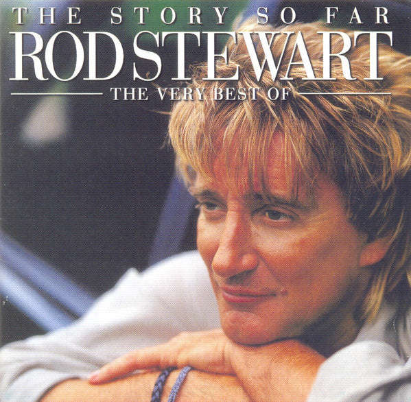 Rod Stewart - The Story So Far: The Very Best Of Rod Stewart