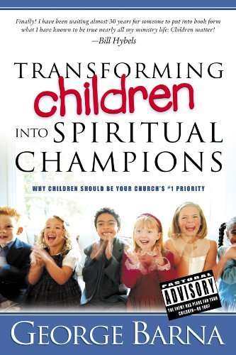 Transforming Children Into Spiritual Champions: Why Children Should Be Your Church's #1 Priority ...