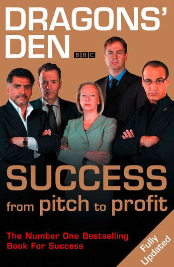 Dragons' Den: Success from Pitch to Profit - Duncan Bannatyne & Peter Jones & Deborah Meaden & Ev...