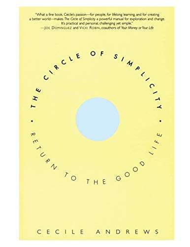 The Circle of Simplicity: Return to the Good Life Cecile Andrews