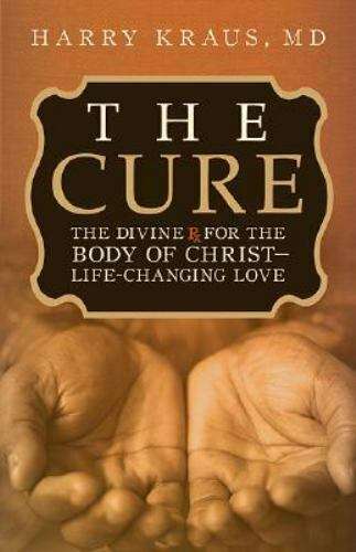 The Cure: The Divine Rx for the Body of Christ - Life-Changing Love Harry Kraus