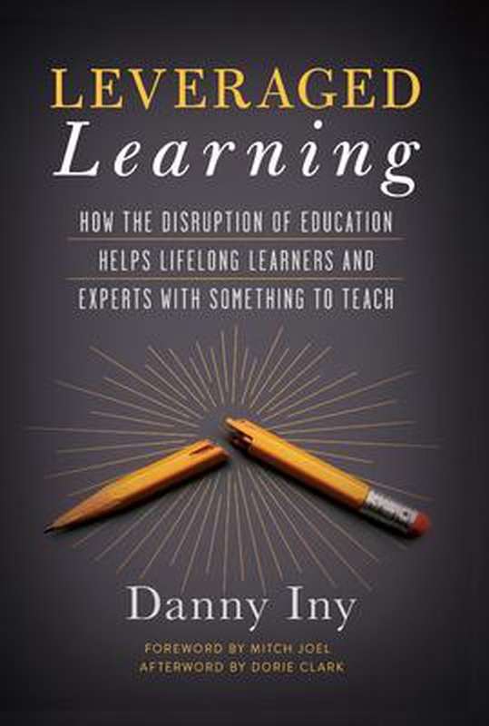Leveraged Learning: How the Disruption of Education Helps Lifelong Learners, and Experts With Som...