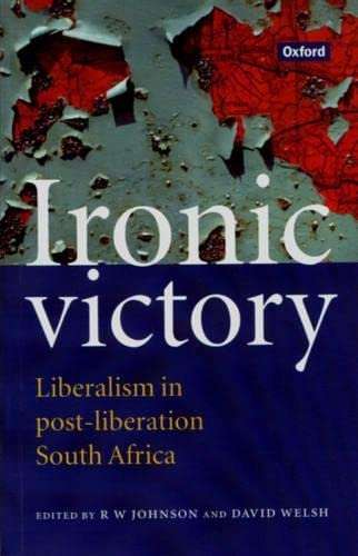 Ironic Victory: Liberalism in Post-liberation South Africa - Richard William Johnson & David Wels...