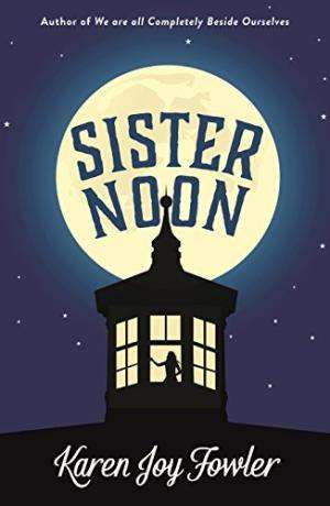 Sister Noon - Karen Joy Fowler
