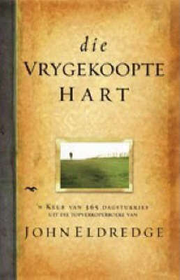 Die Vrygekoopte Hart - John Eldredge