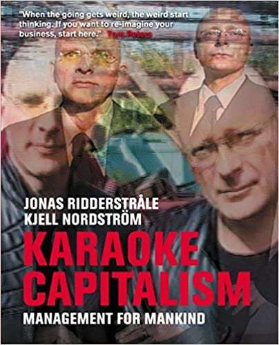 Karaoke Capitalism Management for Mankind Jonas Ridderstrale & Kjell Nordstrom
